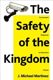 Icon image The Safety of the Kingdom: Government Responses to Subversive Threats