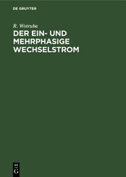 Icon image Der ein- und mehrphasige Wechselstrom: Einführung in das Studium der Transformatoren und Wechselstrommaschinen