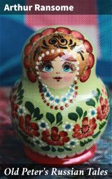 Icon image Old Peter's Russian Tales: Captivating Russian folktales woven with morality, tradition, and supernatural elements