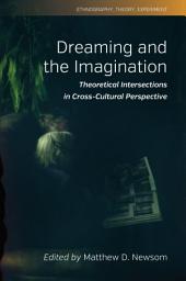 Icon image Dreaming and the Imagination: Theoretical Intersections in Cross-Cultural Perspective