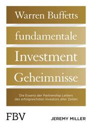 Icon image Warren Buffetts fundamentale Investment-Geheimnisse: Die Essenz der Partnership Letters des erfolgreichsten Investors aller Zeiten
