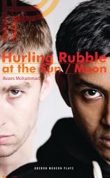 Icon image Hurling Rubble at the Sun/Hurling Rubble at the Moon
