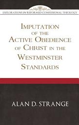 Icon image Imputation of the Active Obedience of Christ in the Westminster Standards