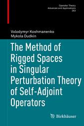 Icon image The Method of Rigged Spaces in Singular Perturbation Theory of Self-Adjoint Operators