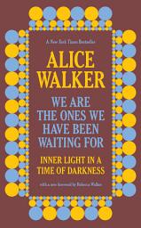 Icon image We Are The Ones We Have Been Waiting For: Inner Light in a Time of Darkness