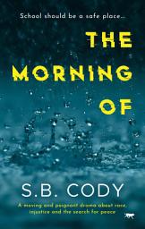 Icon image The Morning Of: A Moving and Poignant Drama about Race, Injustice and the Search for Peace
