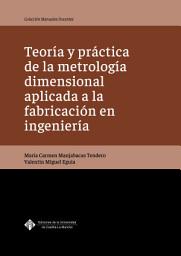 Icon image Teoría y práctica de la metrología dimensional aplicada a la fabricación en ingeniería