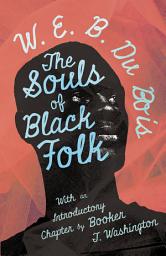 Icon image The Souls of Black Folk: With an Introductory Chapter by Booker T. Washington