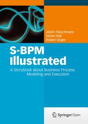 Icon image S-BPM Illustrated: A Storybook about Business Process Modeling and Execution