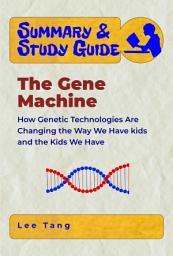 Icon image Summary & Study Guide - The Gene Machine: How Genetic Technologies Are Changing the Way We Have Kids - and the Kids We Have