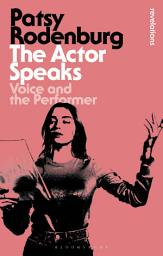 Icon image The Actor Speaks: Voice and the Performer, Edition 2