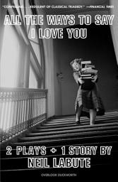 Icon image All The Ways to Say I Love You: Two Plays and One Short Story: Off-Broadway Edition