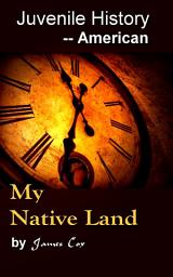 Icon image My Native Land: Juvenile History - - American