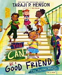 Icon image You Can Be a Good Friend (No Matter What!): A Lil TJ Book (56th NAACP Image Award Winner for Children’s Literature)