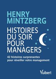 Icon image Histoires du soir pour Managers: 42 histoires surprenantes pour réveiller votre management