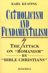 Icon image Catholicism and Fundamentalism: The Attack on 'Romanism' by 'Bible Christians'