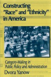 Icon image Constructing Race and Ethnicity in America: Category-making in Public Policy and Administration