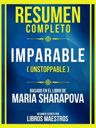 Icon image Resumen Completo - Imparable (Unstoppable) - Basado En El Libro De Maria Sharapov