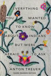Icon image Everything You Wanted to Know About Indians But Were Afraid to Ask: Young Readers Edition