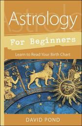 Icon image Astrology for Beginners: Learn to Read Your Birth Chart