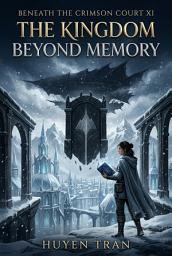 Icon image BENEATH THE CRIMSON COURT XI: THE KINGDOM BEYOND MEMORY
