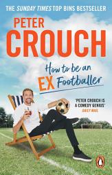 Icon image How to Be an Ex-Footballer
