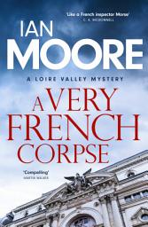 Icon image A Very French Corpse: A slickly plotted murder mystery set in France's Loire Valley