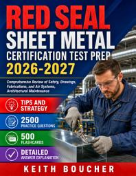 Icon image Red seal Sheet Metal Certification Test Prep 2026-2027: Comprehensive Review of Safety, Drawings, Fabrications, and Air Systems, Architectural Maintenance