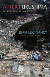 Icon image After Fukushima: The Equivalence of Catastrophes