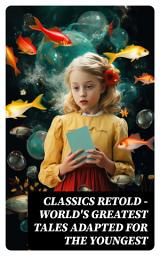 Icon image Classics Retold – World's Greatest Tales Adapted for the Youngest: Odysseus, Arabian Nights Entertainments, Viking Tales, King Arthur, Don Quixote, Gulliver's Travels...