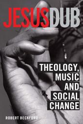 Icon image Jesus Dub: Theology, Music and Social Change