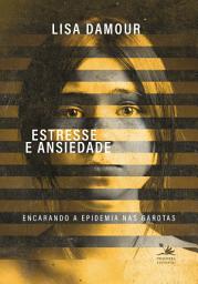 Icon image Estresse e ansiedade: Encarando a epidemia nas garotas