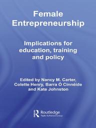 Icon image Female Entrepreneurship: Implications for Education, Training and Policy