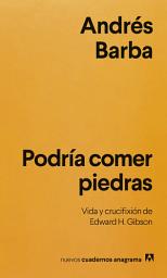 Icon image Podría comer piedras: Vida y crucifixión de Edward H. Gibson