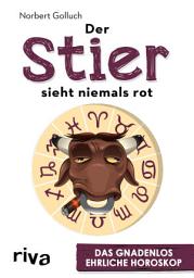 Icon image Der Stier sieht niemals rot: Das gnadenlos ehrliche Horoskop