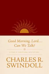 Icon image Good Morning, Lord . . . Can We Talk?: A Year of Scriptural Meditations