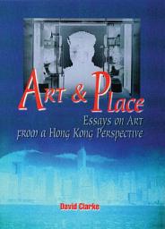 Icon image Art and Place: Essays on Art From a Hong Kong Perspective