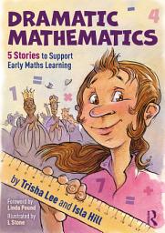 Icon image Dramatic Mathematics: 5 Stories to Support Early Maths Learning