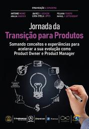 Icon image Jornada da Transição para Produtos: somando conceitos e experiências para acelerar a sua evolução como Product Owner e Product Manager