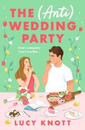 Icon image The (Anti) Wedding Party: A brand-new for 2024 absolutely hilarious and heart-warming rom-com that you won't be able to put down