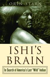 Icon image Ishi's Brain: In Search of Americas Last "Wild" Indian