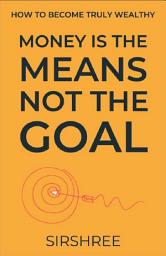 Icon image Money Is The Means, Not The Goal