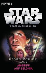 Icon image Star WarsTM: Angriff auf Selonia: Die Corellia-Trilogie - Bd. 2 - Roman
