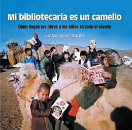 Icon image Mi bibliotecaria es un camello (My Librarian is a Camel): Cómo llegan los libros a los niños en todo el mundo