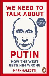 Icon image We Need to Talk About Putin: How the West gets him wrong
