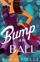 Icon image Bump at the Ball: Missteps of Murder #3
