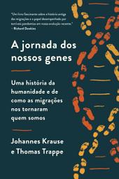 Icon image A jornada dos nossos genes: Uma história da humanidade e de como as migrações nos tornaram quem somos