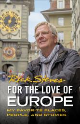 Icon image For the Love of Europe: My Favorite Places, People, and Stories