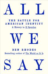 Icon image All We Say: The Battle for American Identity: A History in 15 Speeches