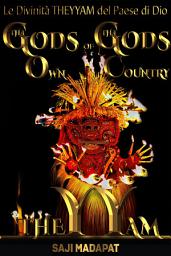 Icon image Le Divinità THEYYAM del Paese di Dio: Confessioni di un figliol prodigo intrappolato come una scimmia